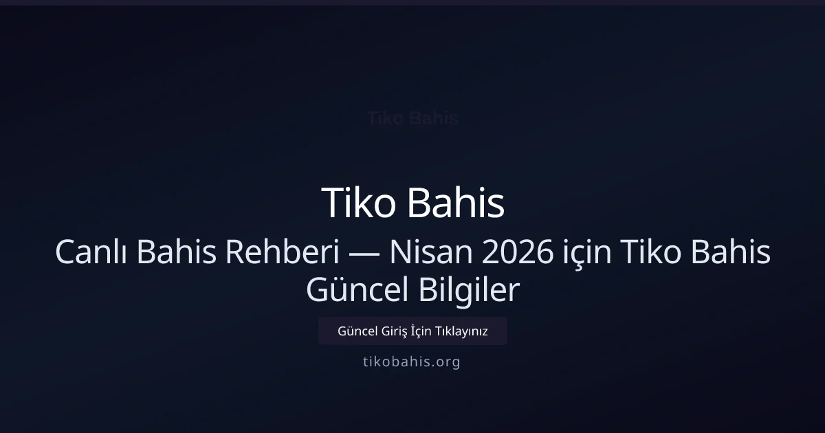 Canlı Bahis Rehberi — Nisan 2026 için Tiko Bahis Güncel Bilgiler - Tiko Bahis rehber görseli