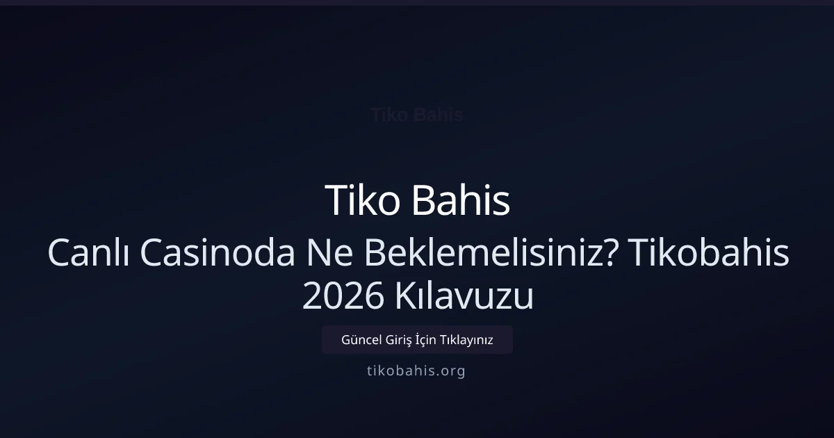 Tiko Bahis Canlı Casino Masalarında Ne Beklenir? Detaylı Rehber