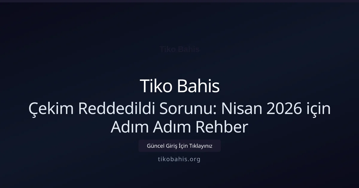Çekim Reddedildi Sorunu: Nisan 2026 için Adım Adım Rehber Çekim Reddedildi Sorunu: Nisan 2026 için Adım Adım Rehber ile ilgili açıklayıcı görsel