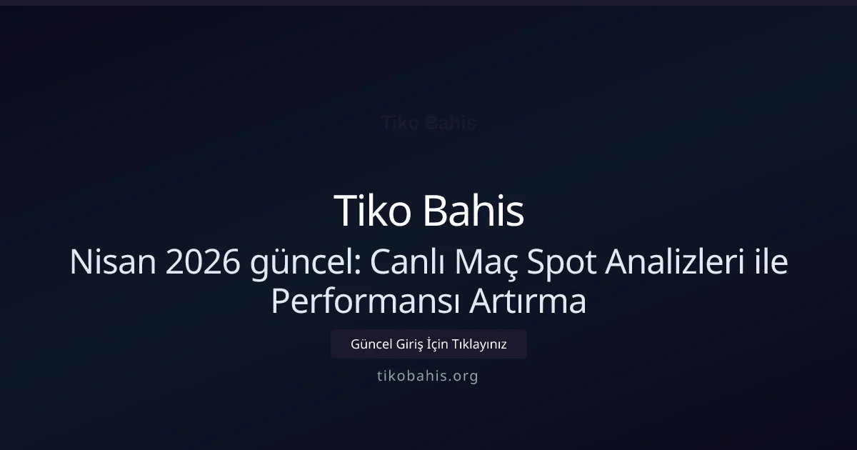 Nisan 2026 güncel: Canlı Maç Spot Analizleri ile Performansı Artırma Nisan 2026 güncel: Canlı Maç Spot Analizleri ile Performansı Artırma: ekran ve özet