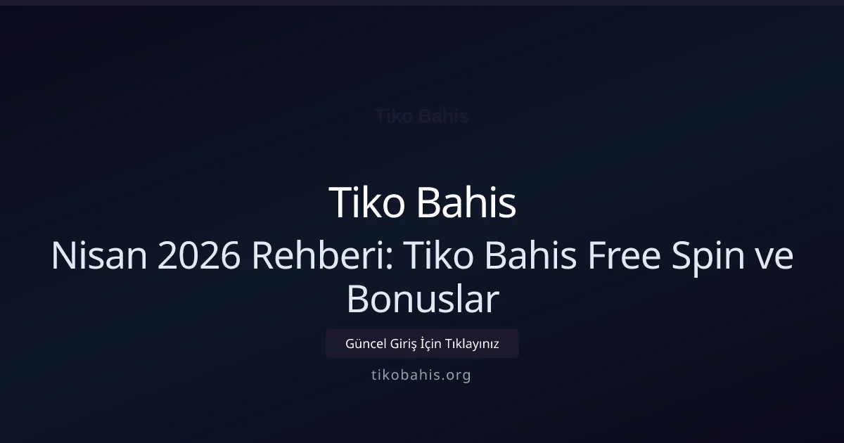 Nisan 2026 Rehberi: Tiko Bahis Free Spin ve Bonuslar - Tiko Bahis rehber görseli