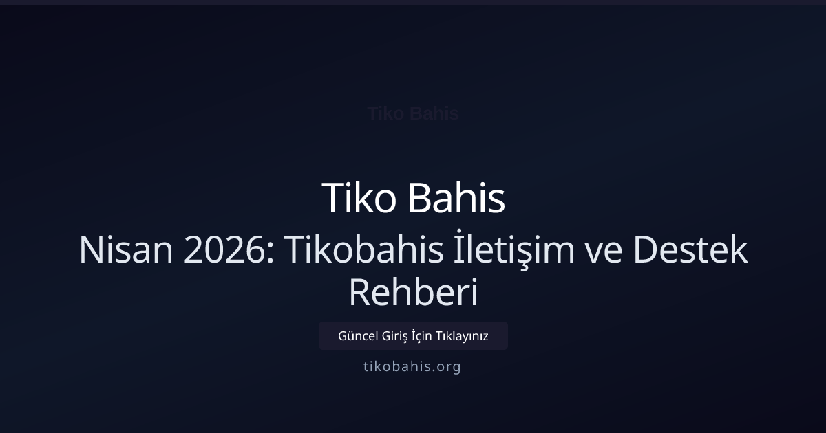 Nisan 2026: Tikobahis İletişim ve Destek Rehberi Nisan 2026: Tikobahis İletişim ve Destek Rehberi — adım adım anlatım