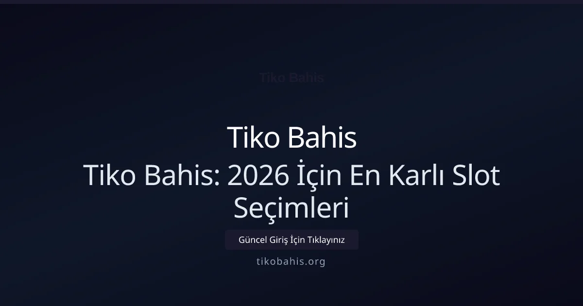 Tiko Bahis: 2026 İçin En Karlı Slot Seçimleri - Tiko Bahis rehber görseli
