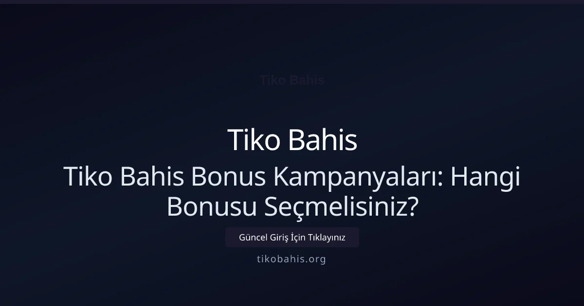 Tiko Bahis Bonus Kampanyaları: Hangi Bonusu Seçmelisiniz? Tiko Bahis Bonus Kampanyaları: Hangi Bonusu Seçmelisiniz? — adım adım anlatım