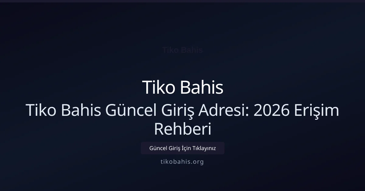 Tiko Bahis Güncel Giriş Adresi: 2026 Erişim Rehberi Tiko Bahis Güncel Giriş Adresi: 2026 Erişim Rehberi konusunda detaylı kılavuz