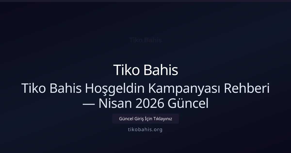 Tiko Bahis Hoşgeldin Kampanyası Rehberi — Nisan 2026 Güncel - Tiko Bahis rehber görseli