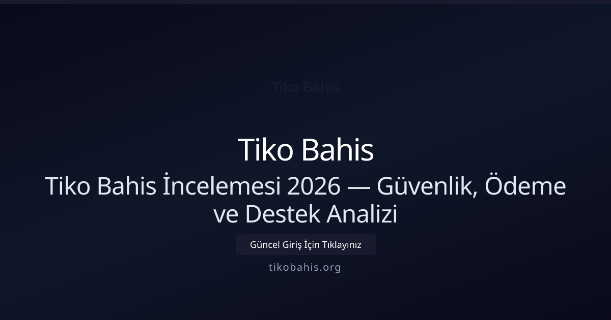 Tiko Bahis İncelemesi 2026 — Güvenlik, Ödeme ve Destek Analizi Tiko Bahis İncelemesi 2026 — Güvenlik, Ödeme ve Destek Analizi hakkında bilgilendirici görsel