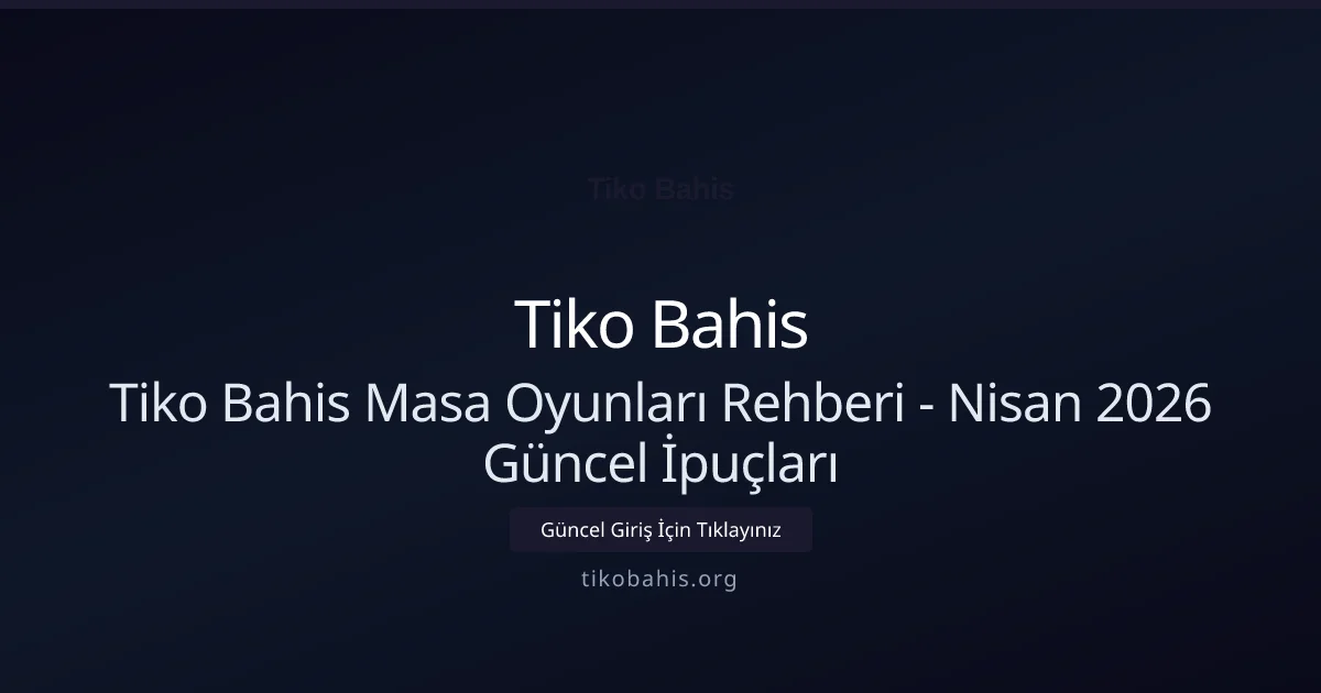 Tiko Bahis Masa Oyunları Rehberi - Nisan 2026 Güncel İpuçları Tiko Bahis Masa Oyunları Rehberi - Nisan 2026 Güncel İpuçları hakkında bilgilendirici görsel