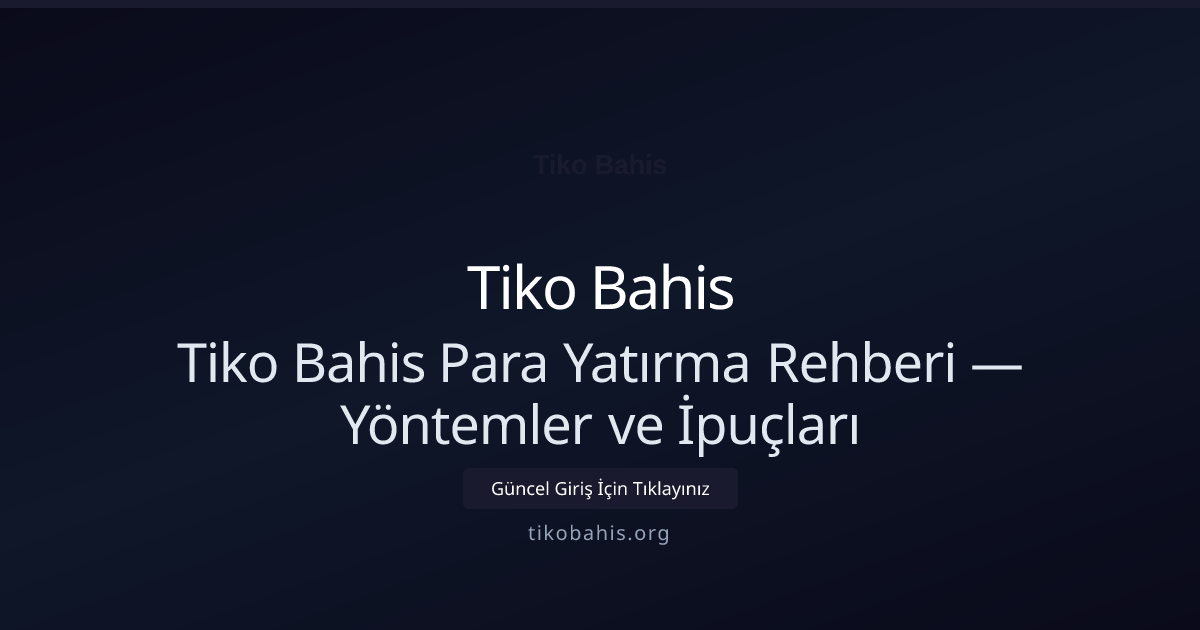 Tiko Bahis Para Yatırma Rehberi — Yöntemler ve İpuçları Tiko Bahis Para Yatırma Rehberi — Yöntemler ve İpuçları konusunda detaylı kılavuz