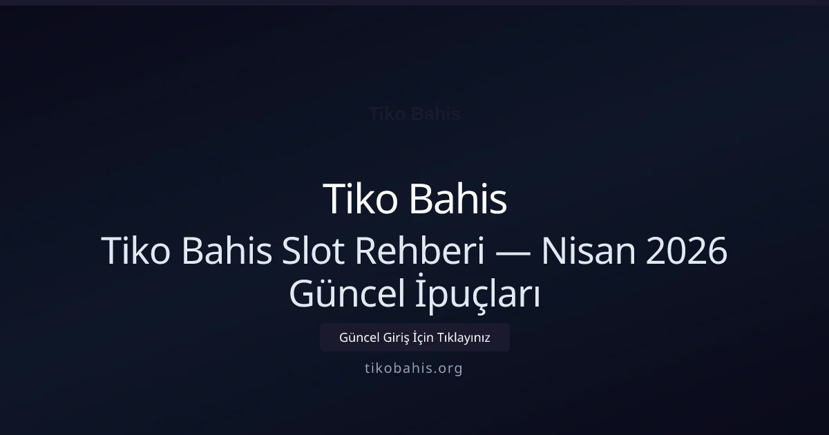 Tiko Bahis Slot Rehberi — Nisan 2026 Güncel İpuçları - Tiko Bahis rehber görseli