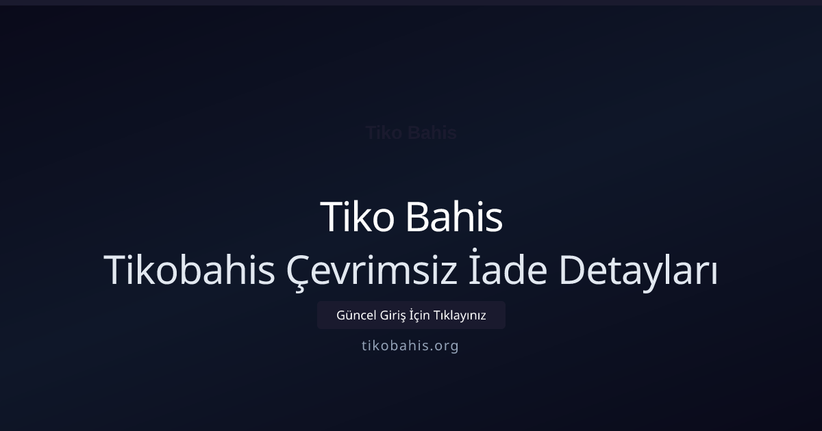 Tikobahis Çevrimsiz İade Detayları Tikobahis Çevrimsiz İade Detayları