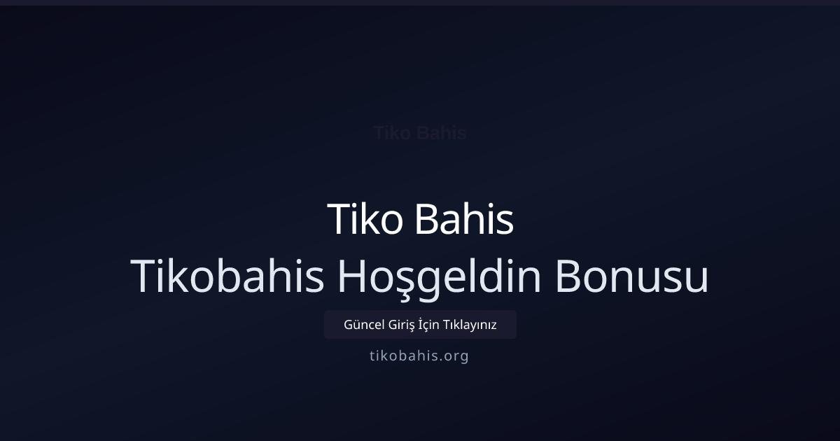 Tikobahis Hoşgeldin Bonusu Tikobahis Hoşgeldin Bonusu