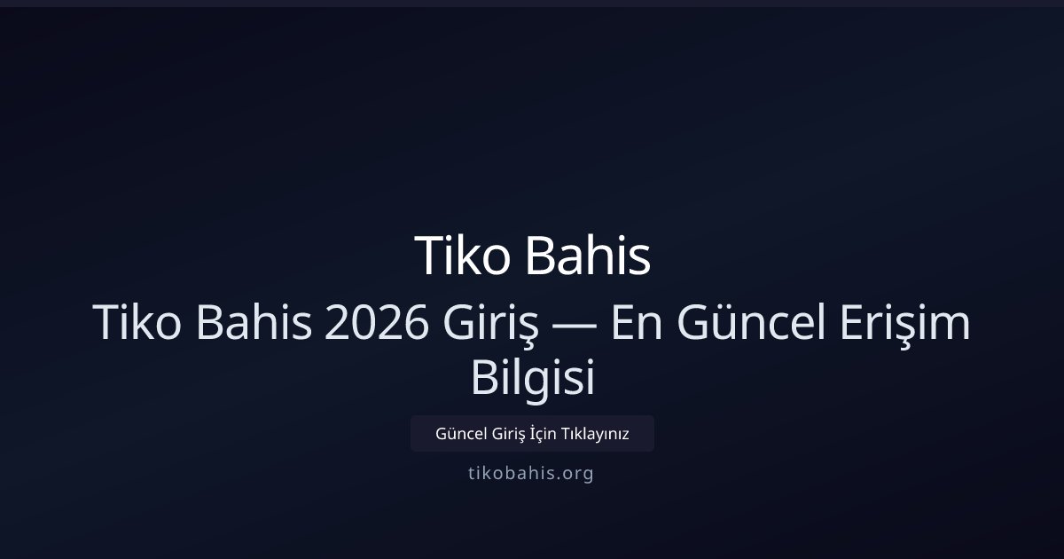 Tiko Bahis Tiko Bahis 2026 Giriş — En Güncel Erişim Bilgisi