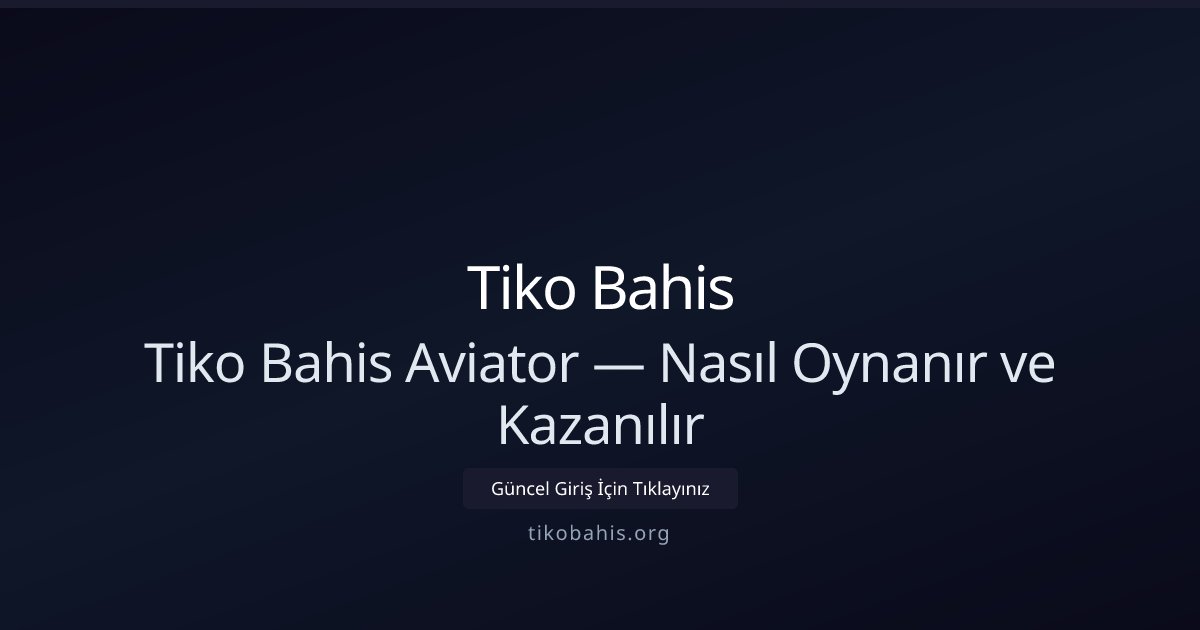 Tiko Bahis Tiko Bahis Aviator — Nasıl Oynanır ve Kazanılır
