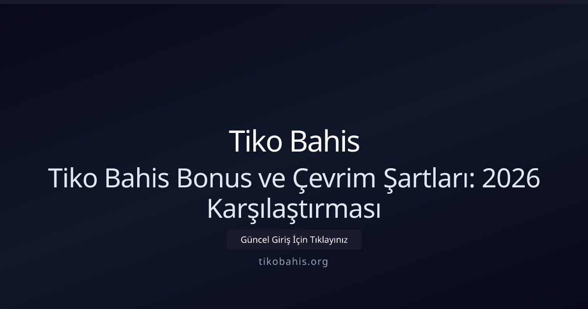 Tiko Bahis Tiko Bahis Bonus ve Çevrim Şartları: 2026 Karşılaştırması