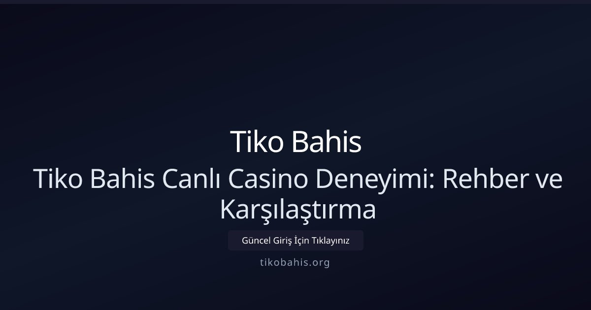 Tiko Bahis Tiko Bahis Canlı Casino Deneyimi: Rehber ve Karşılaştırma