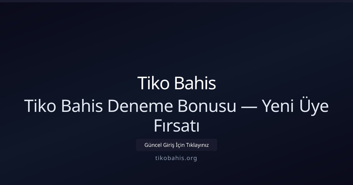 Tiko Bahis Tiko Bahis Deneme Bonusu — Yeni Üye Fırsatı