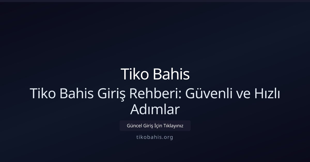 Tiko Bahis Tiko Bahis Giriş Rehberi: Güvenli ve Hızlı Adımlar