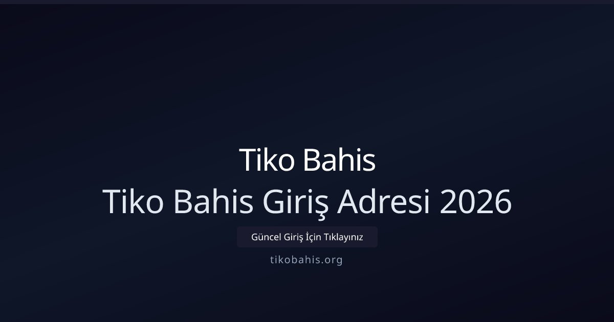 Tiko Bahis Tiko Bahis Giriş Adresi 2026