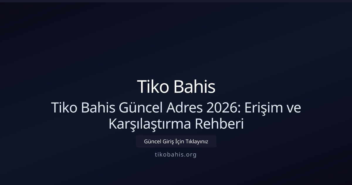 Tiko Bahis Tiko Bahis Güncel Adres 2026: Erişim ve Karşılaştırma Rehberi