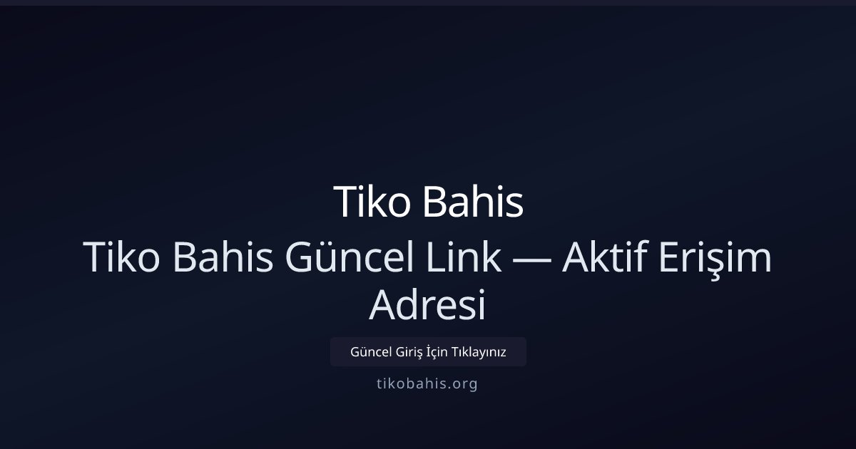 Tiko Bahis Tiko Bahis Güncel Link — Aktif Erişim Adresi