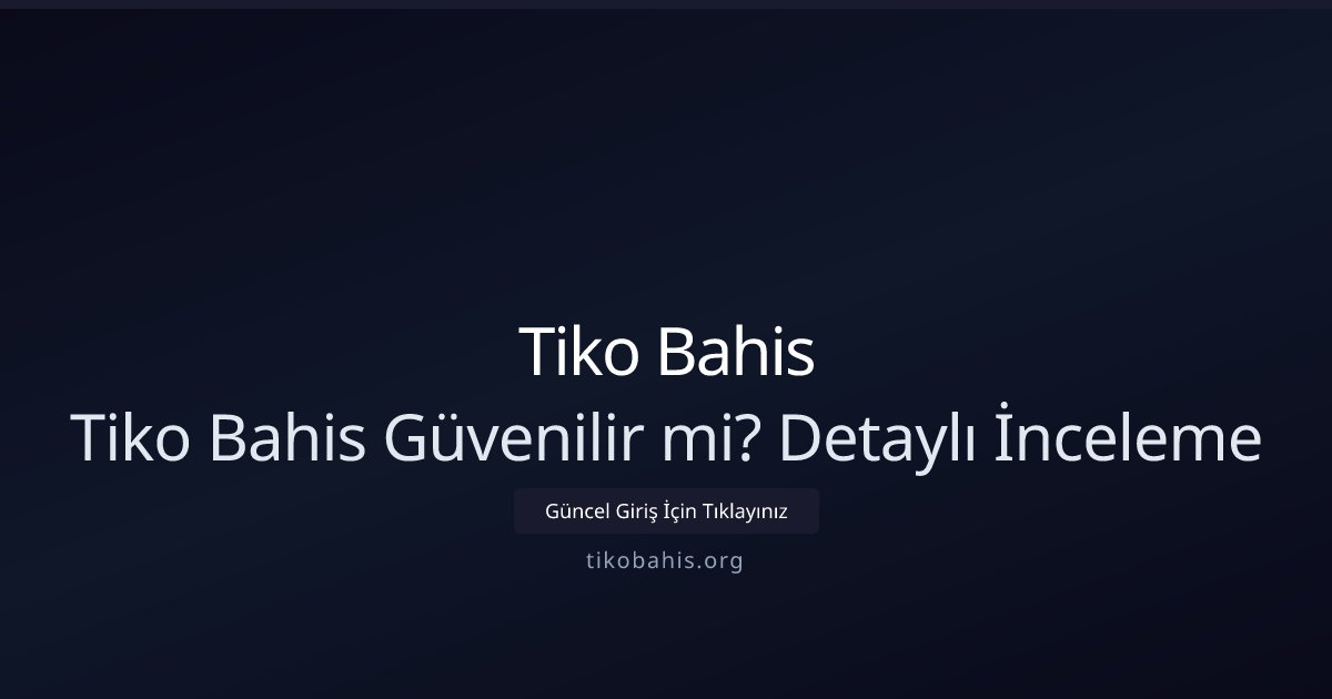 Tiko Bahis Tiko Bahis Güvenilir mi? Detaylı İnceleme
