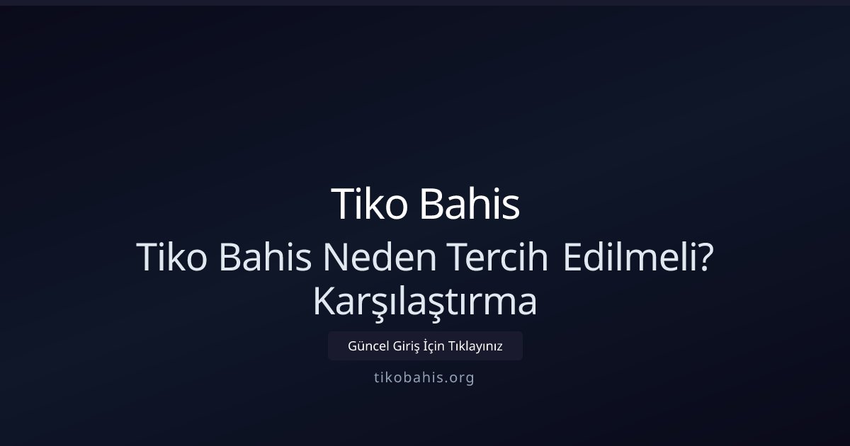 Tiko Bahis Tiko Bahis Neden Tercih Edilmeli? Karşılaştırma