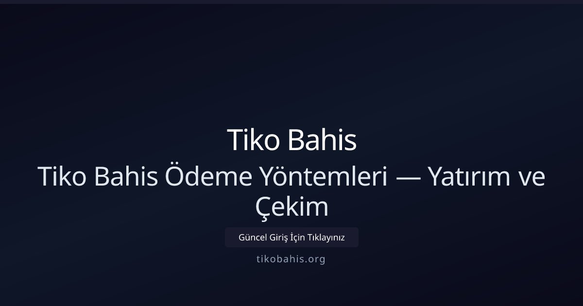 Tiko Bahis Tiko Bahis Ödeme Yöntemleri — Yatırım ve Çekim