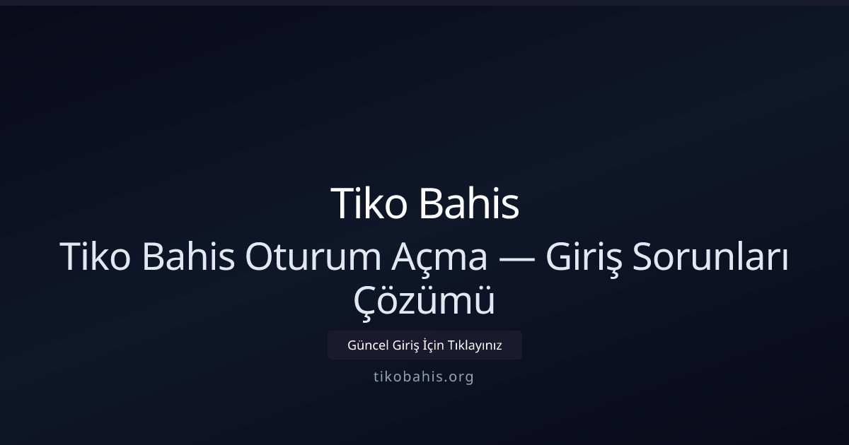Tiko Bahis Tiko Bahis Oturum Açma — Giriş Sorunları Çözümü