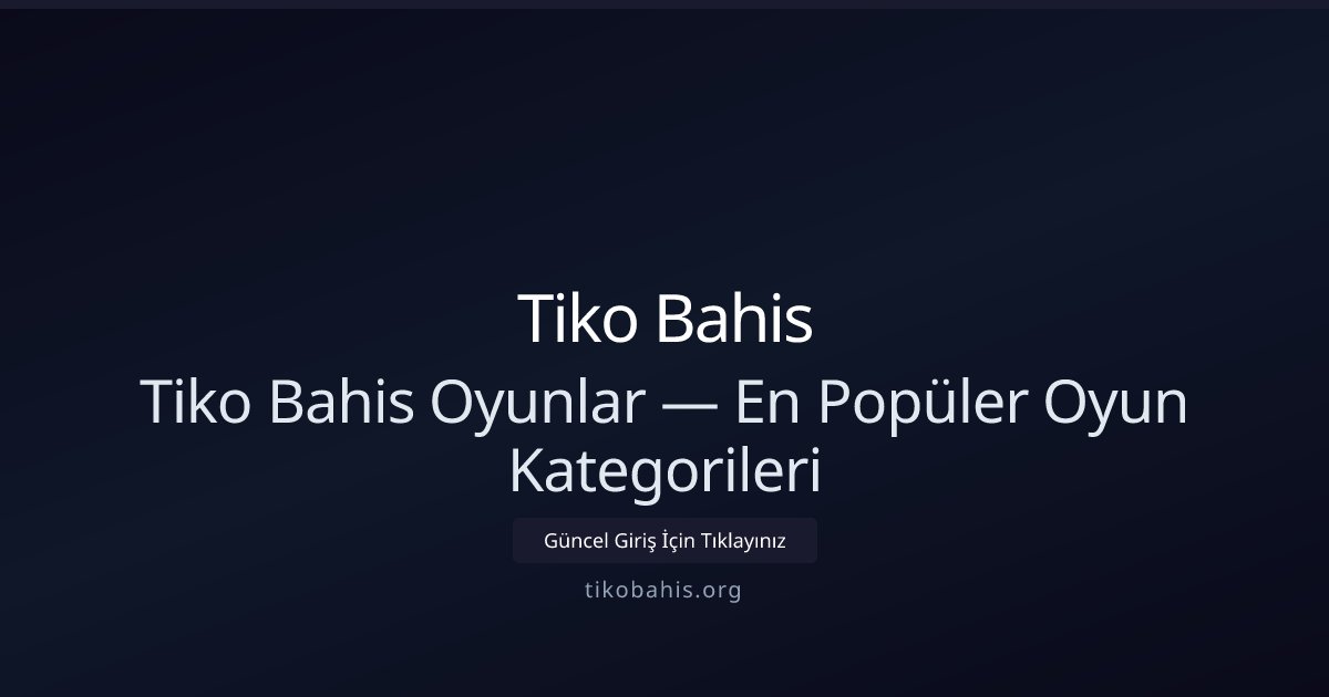Tiko Bahis Tiko Bahis Oyunlar — En Popüler Oyun Kategorileri