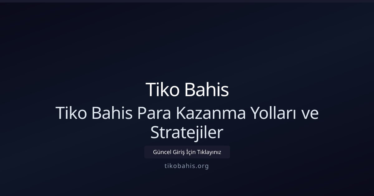Tiko Bahis Tiko Bahis Para Kazanma Yolları ve Stratejiler