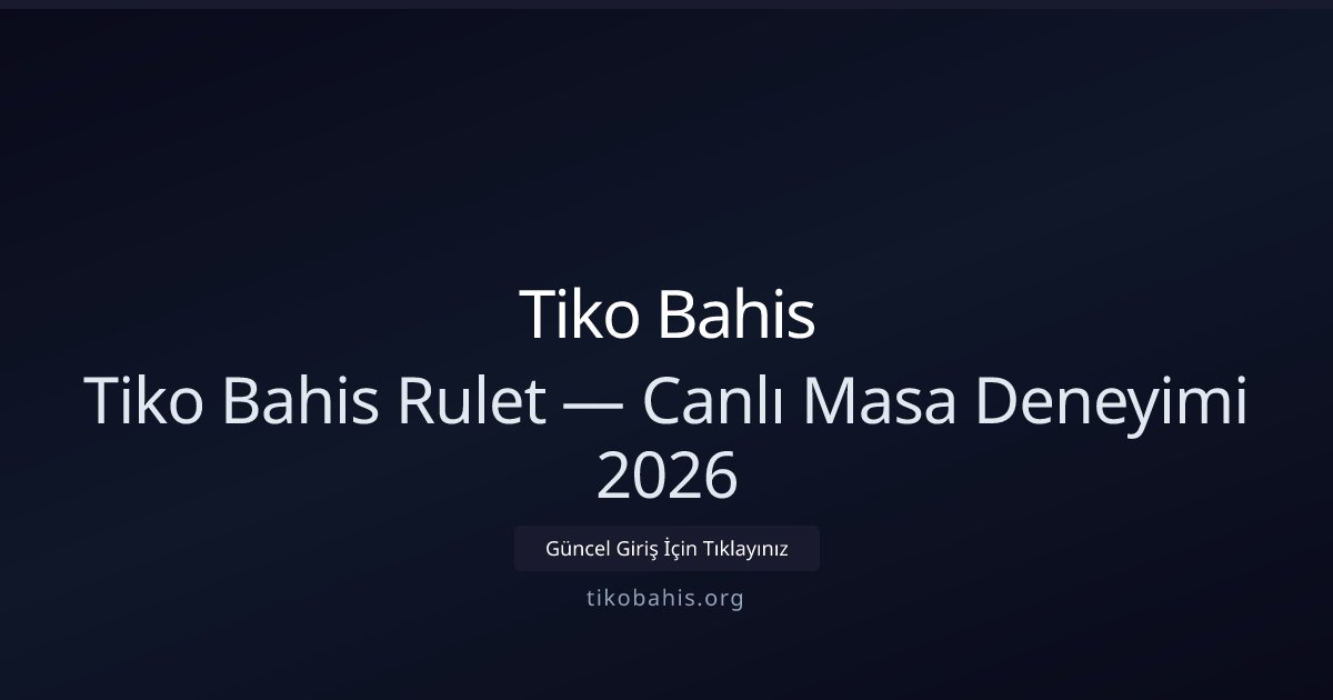 Tiko Bahis Tiko Bahis Rulet — Canlı Masa Deneyimi 2026