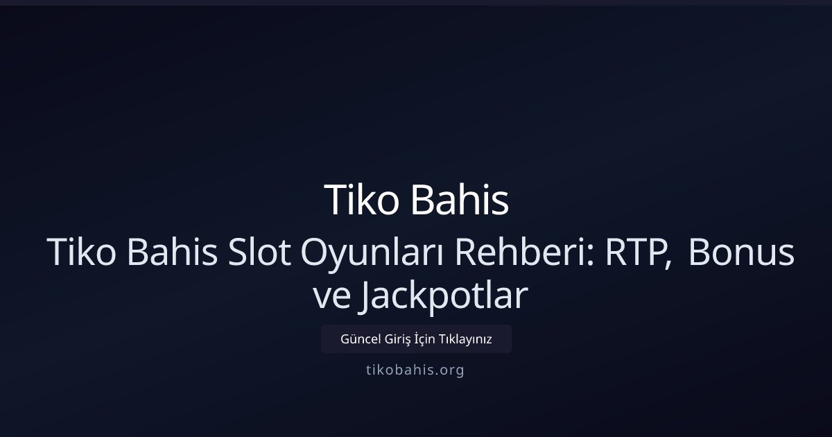 Tiko Bahis Tiko Bahis Slot Oyunları Rehberi: RTP, Bonus ve Jackpotlar