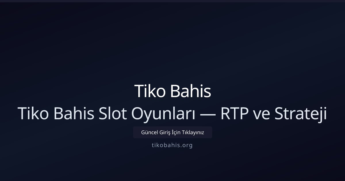 Tiko Bahis Tiko Bahis Slot Oyunları — RTP ve Strateji