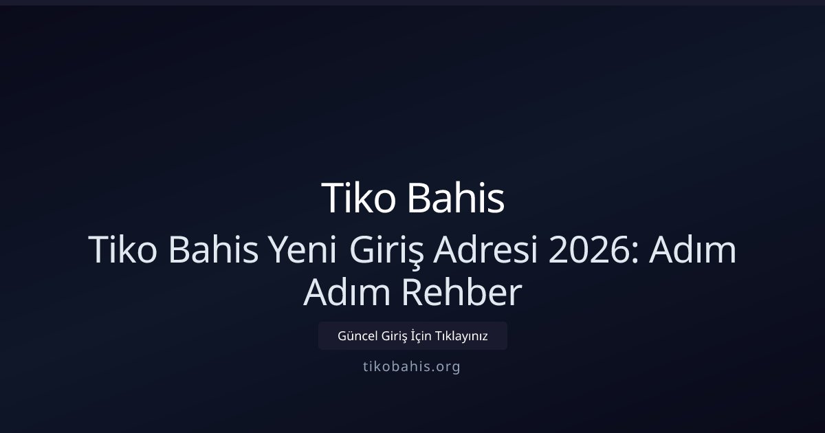 Tiko Bahis Tiko Bahis Yeni Giriş Adresi 2026: Adım Adım Rehber